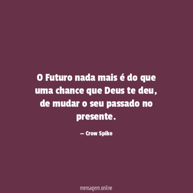 O Futuro nada mais é do que uma chance que Deus te deu