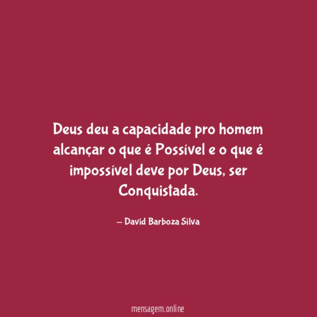 Deus deu a capacidade pro homem alcançar
