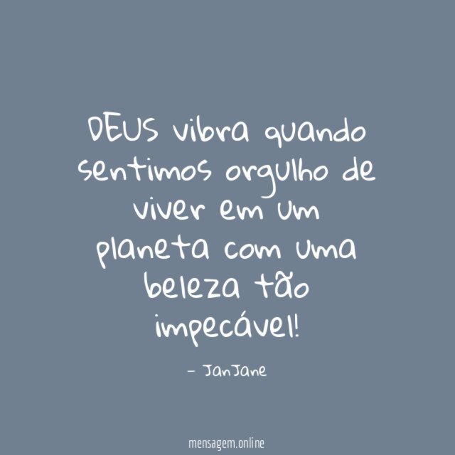 DEUS vibra quando sentimos orgulho de viver em um