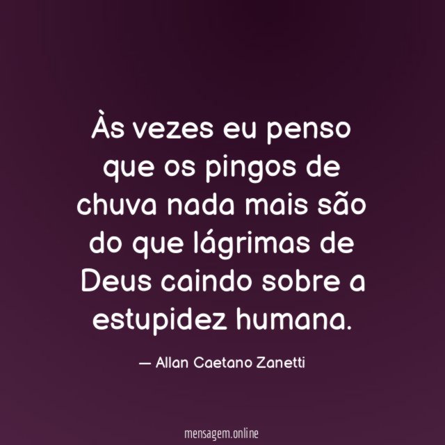 Às vezes eu penso que os pingos de