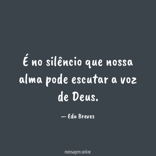É no silêncio que nossa alma pode escutar a voz de Deus