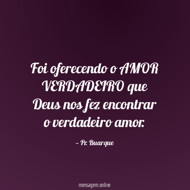 Foi oferecendo o AMOR VERDADEIRO que Deus nos