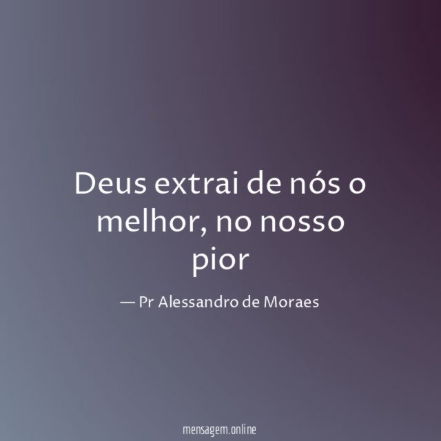 Deus extrai de nós o melhor