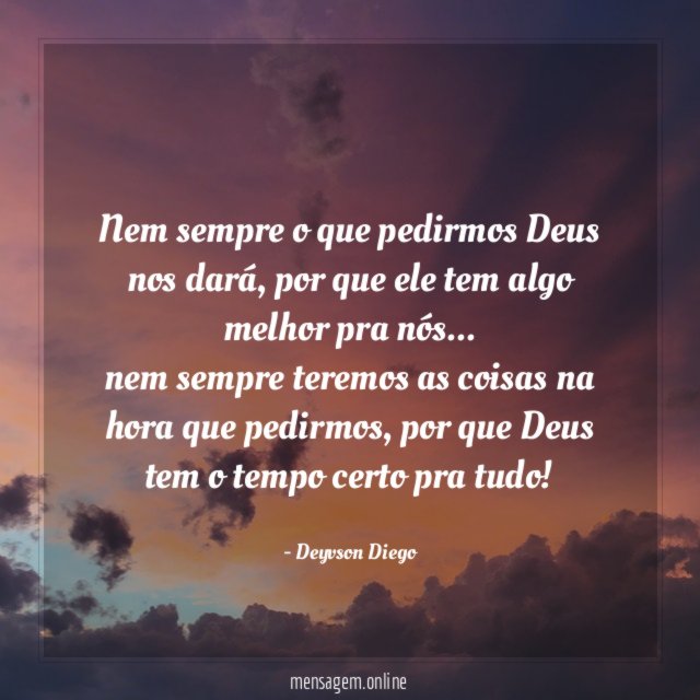 Nem sempre o que pedirmos Deus nos dará