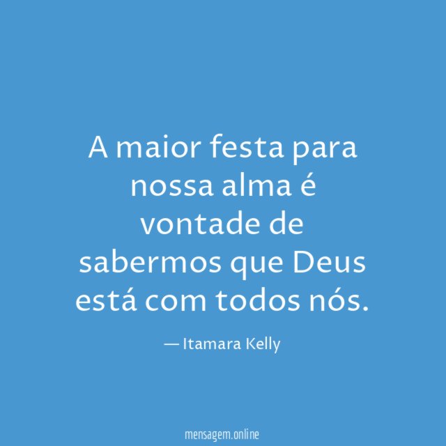 A maior festa para nossa alma é vontade