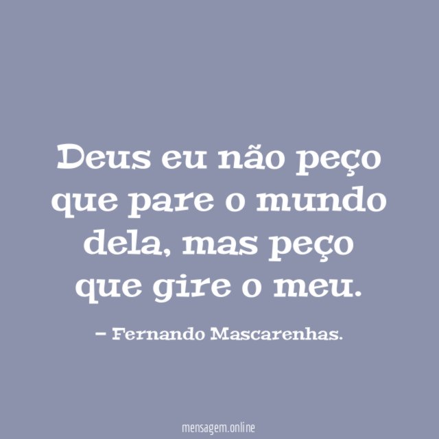 Deus eu não peço que pare o mundo dela