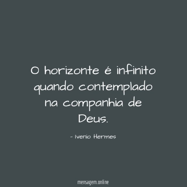 O horizonte é infinito quando contemplado na companhia de Deus