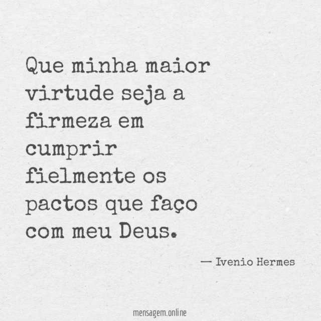 Que minha maior virtude seja a firmeza em