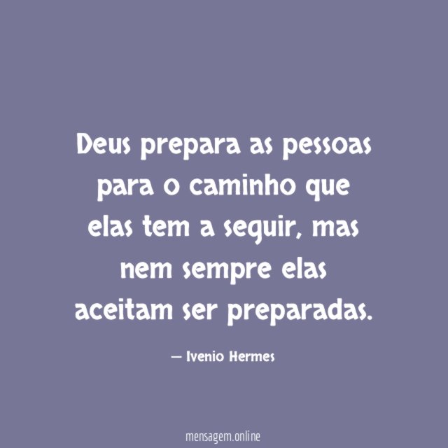 Deus prepara as pessoas para o caminho que elas tem a seguir