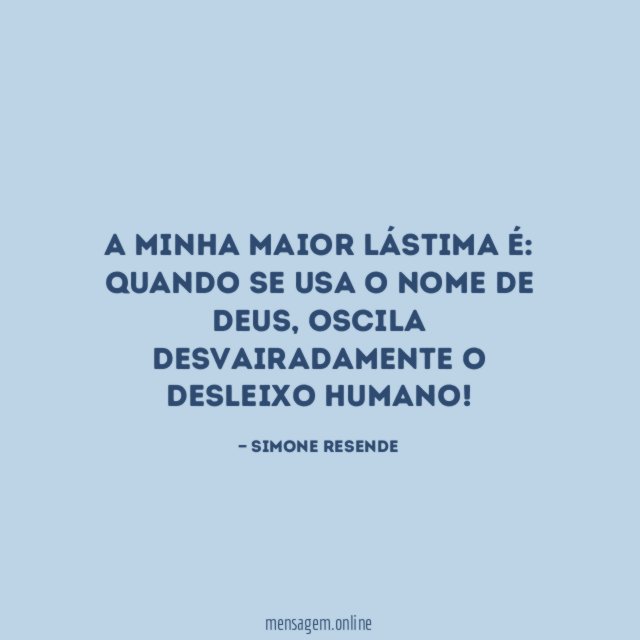 A minha maior lástima é