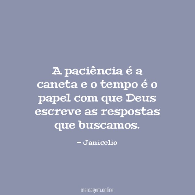 A paciência é a caneta e o tempo