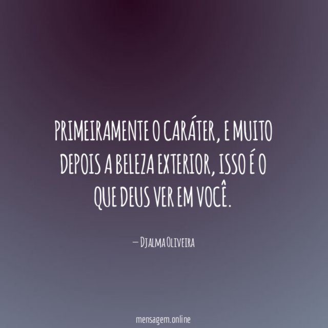 Primeiramente o caráter