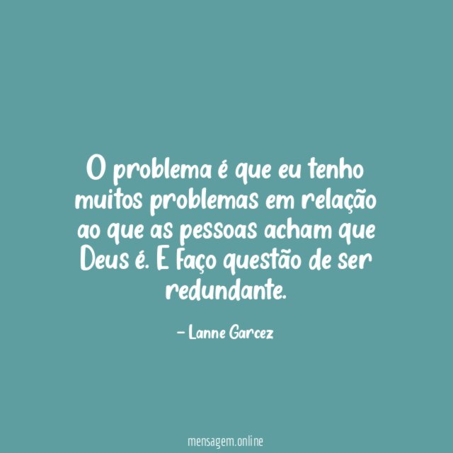 O problema é que eu tenho muitos problemas