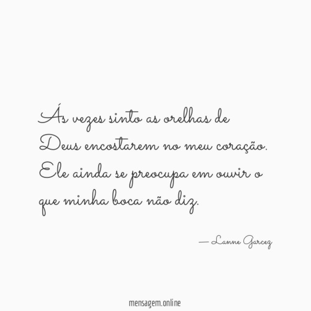 Ás vezes sinto as orelhas de Deus encostarem no meu coração
