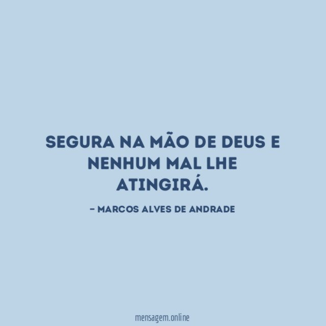 Segura na mão de Deus e nenhum mal lhe atingirá