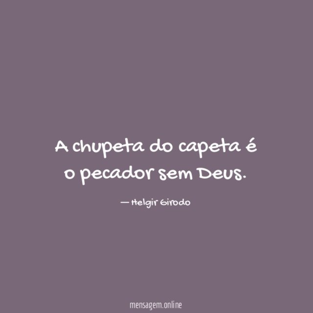 A chupeta do capeta é o pecador sem Deus