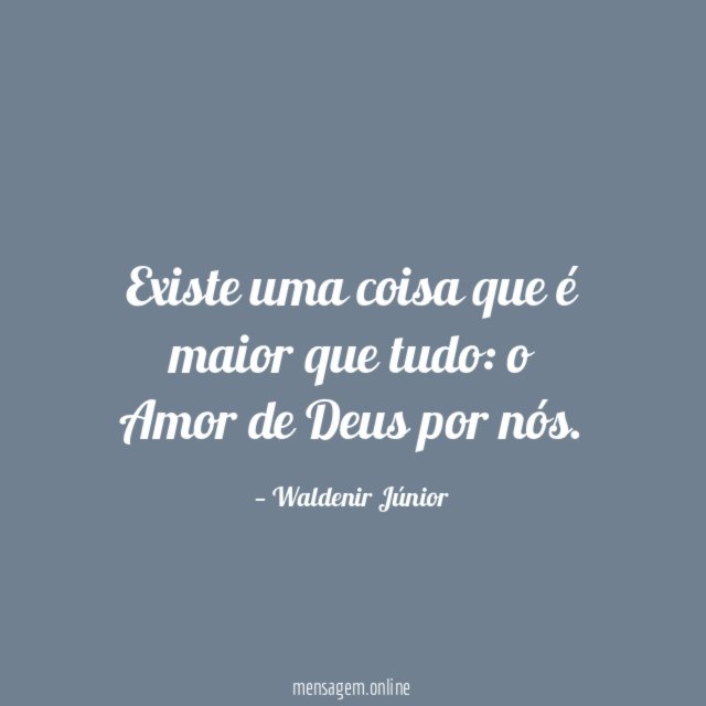 Existe uma coisa que é maior que tudo