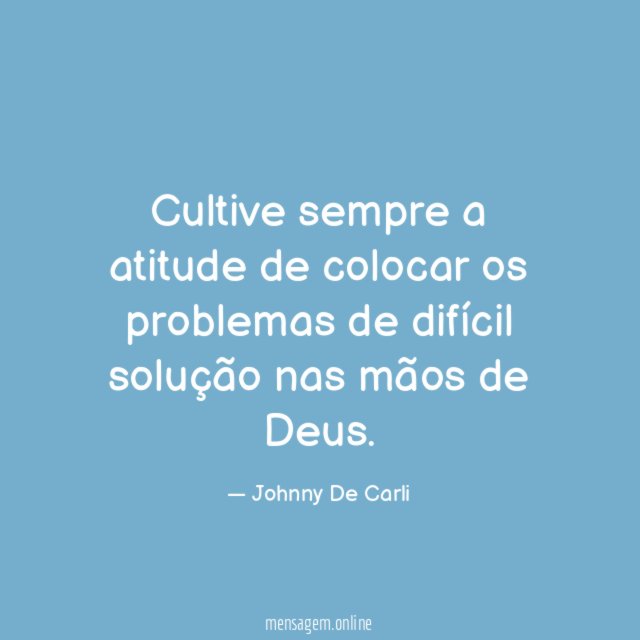 Cultive sempre a atitude de colocar os problemas