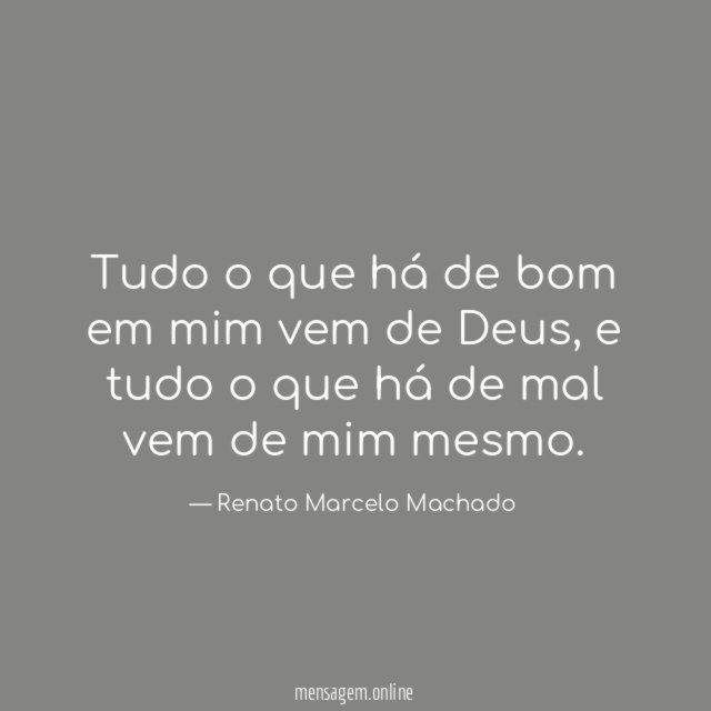 Tudo o que há de bom em mim vem de Deus