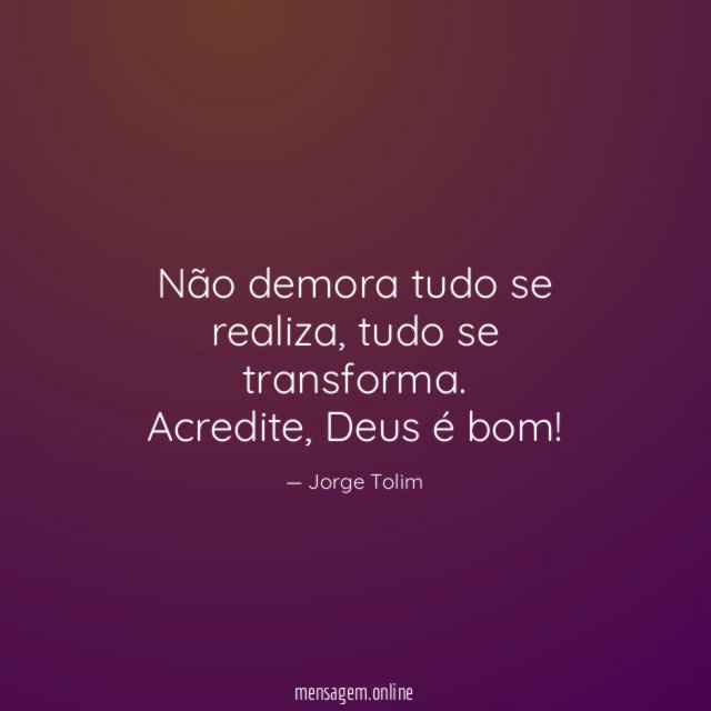 Não demora tudo se realiza