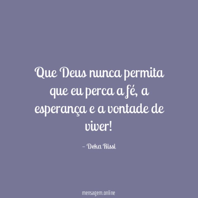 Que Deus nunca permita que eu perca a fé
