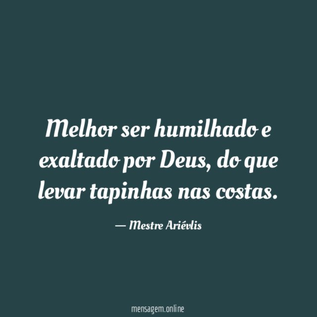Melhor ser humilhado e exaltado por Deus