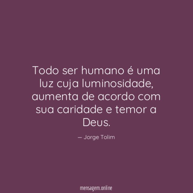Todo ser humano é uma luz cuja luminosidade