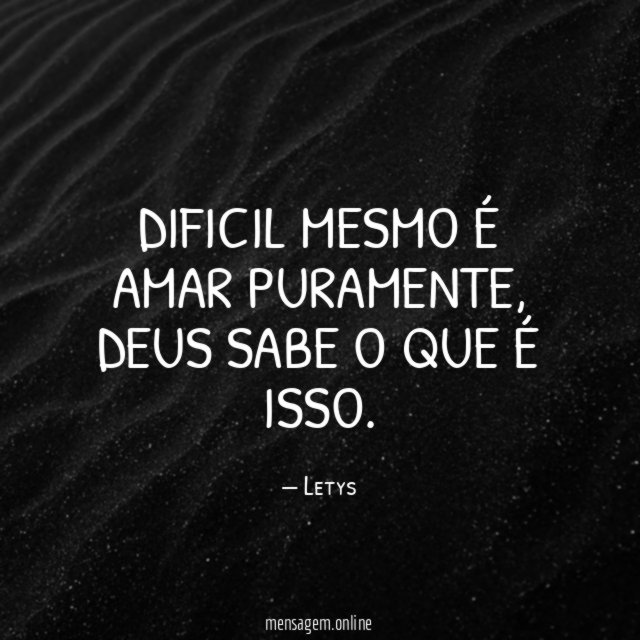 Dificil mesmo é amar puramente