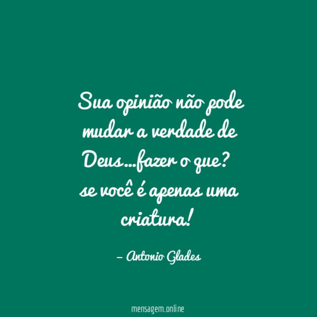 Sua opinião não pode mudar a verdade de Deus