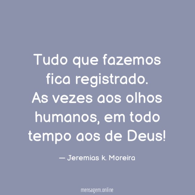 Tudo que fazemos fica registrado