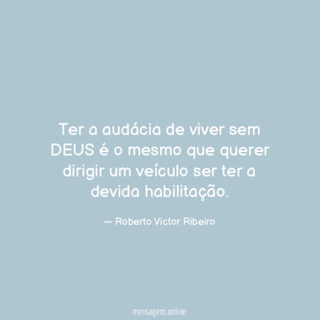 Ter a audácia de viver sem DEUS é