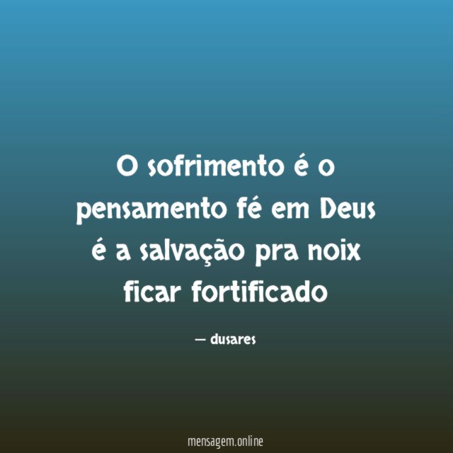 O sofrimento é o pensamento fé em Deus