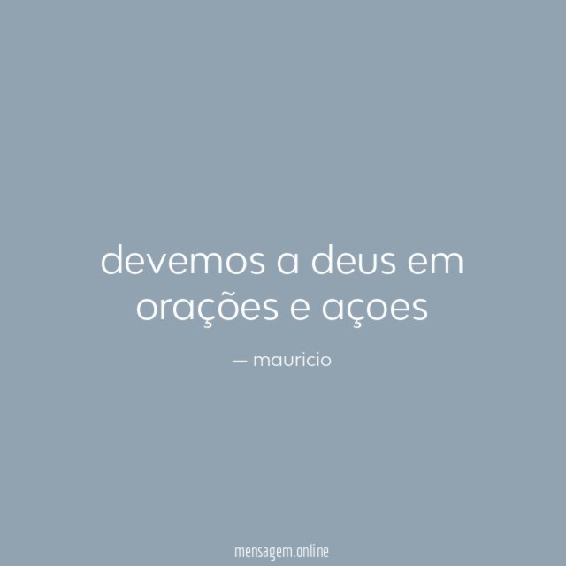 devemos a deus em orações e açoes