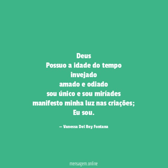 Deus Possuo a idade do tempo invejado amado e odiado sou único
