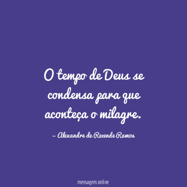 O tempo de Deus se condensa para que aconteça o milagre