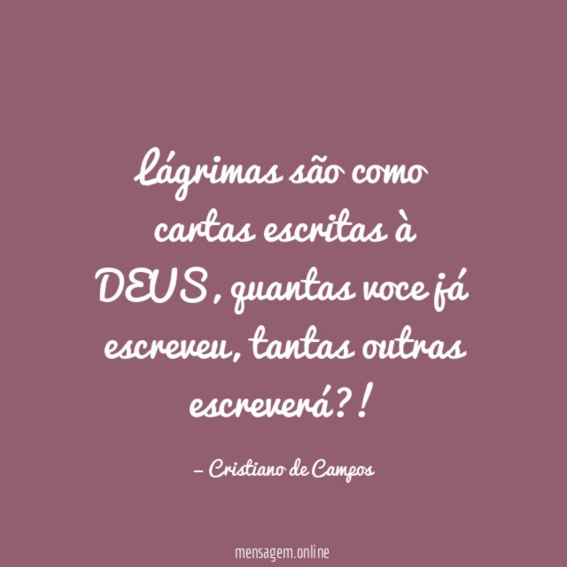 Lágrimas são como cartas escritas à DEUS
