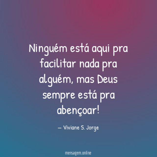 Ninguém está aqui pra facilitar nada pra alguém