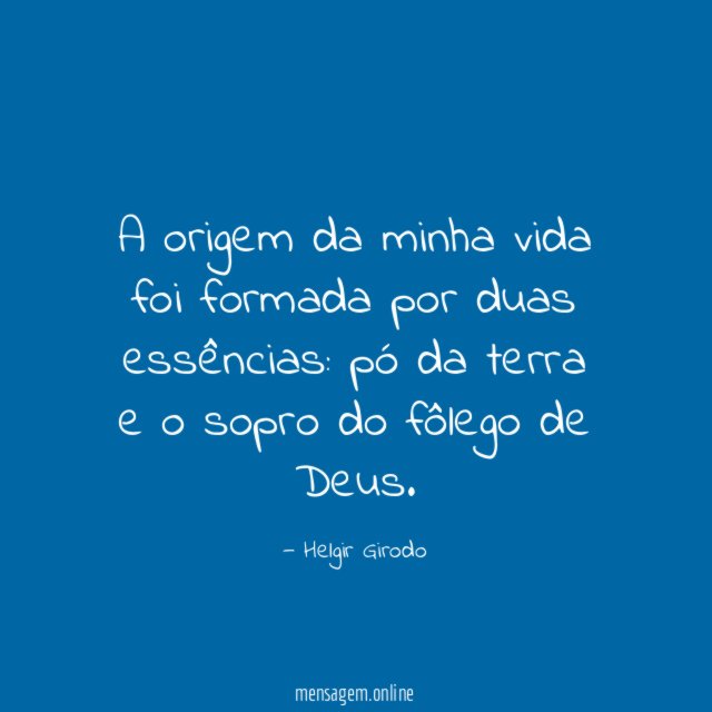 A origem da minha vida foi formada por duas essências
