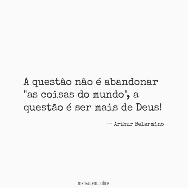 A questão não é abandonar "as coisas do mundo"