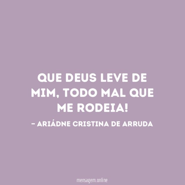 Que DEUS leve de mim