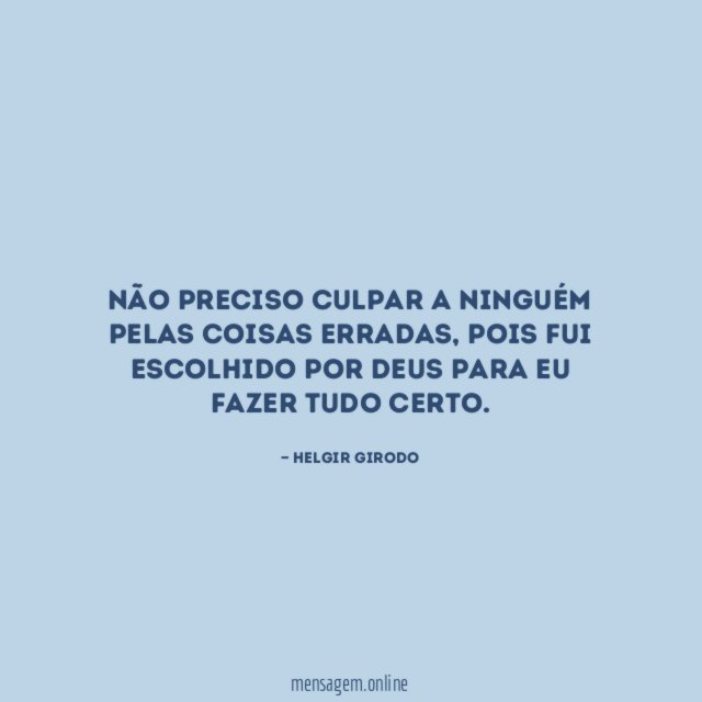 Não preciso culpar a ninguém pelas coisas erradas