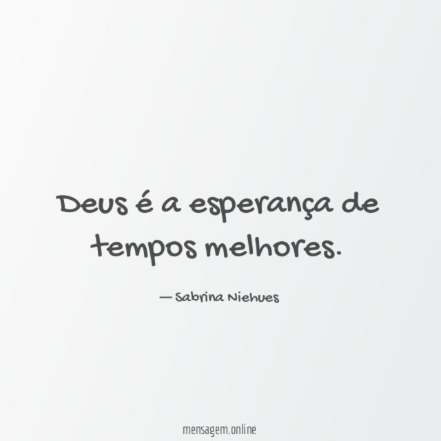 Deus é a esperança de tempos melhores
