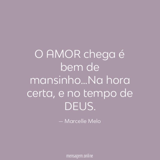 O AMOR chega é bem de mansinho