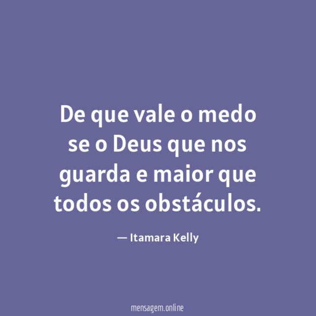 De que vale o medo se o Deus