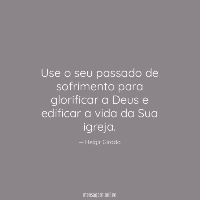 Use o seu passado de sofrimento para glorificar