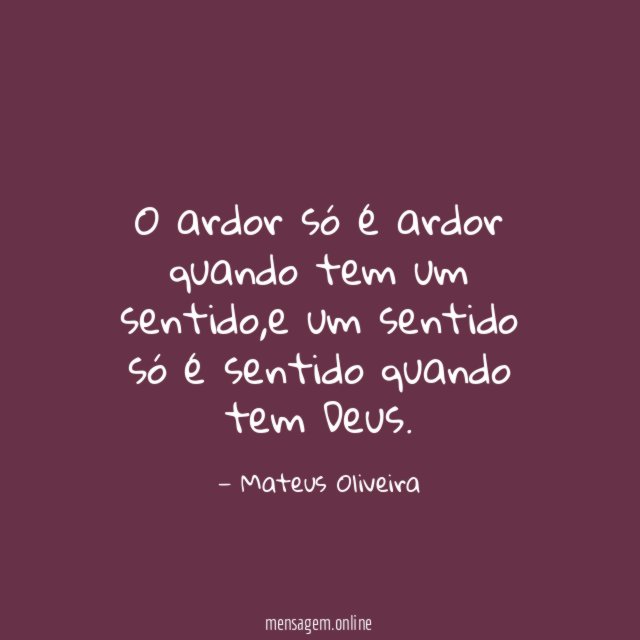 O ardor só é ardor quando tem um sentido