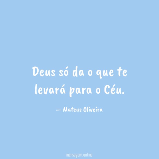 Deus só da o que te levará para o Céu