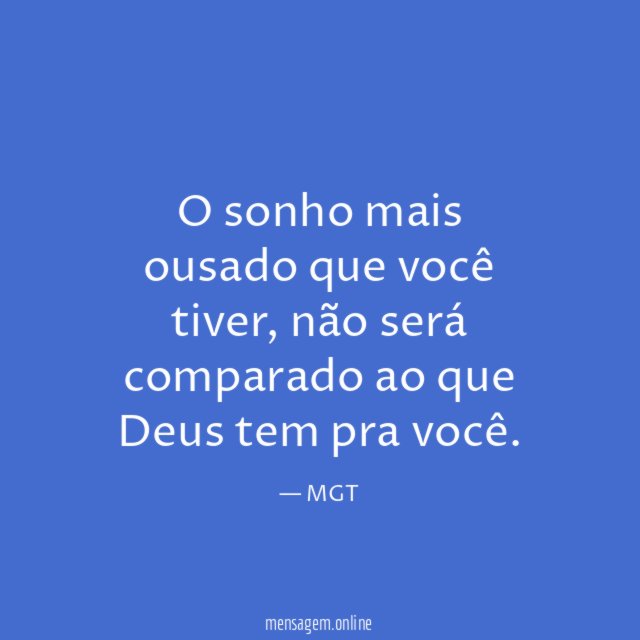 O sonho mais ousado que você tiver