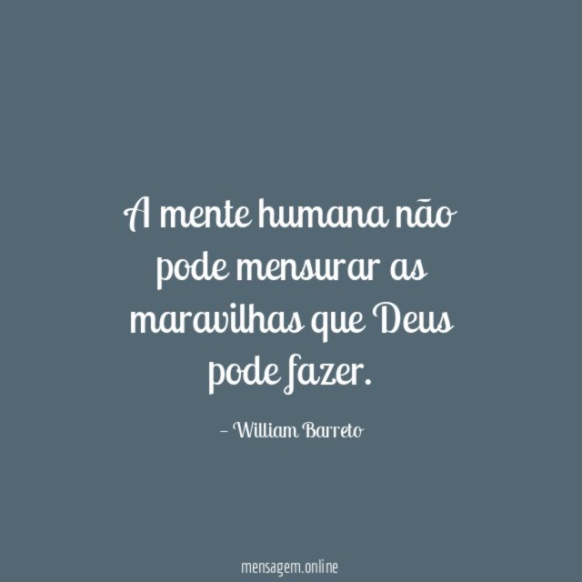 A mente humana não pode mensurar as maravilhas