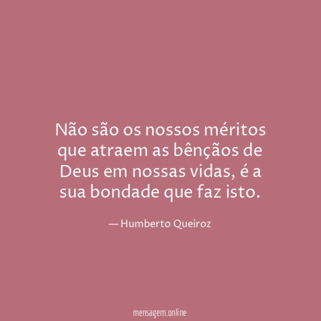 Não são os nossos méritos que atraem as